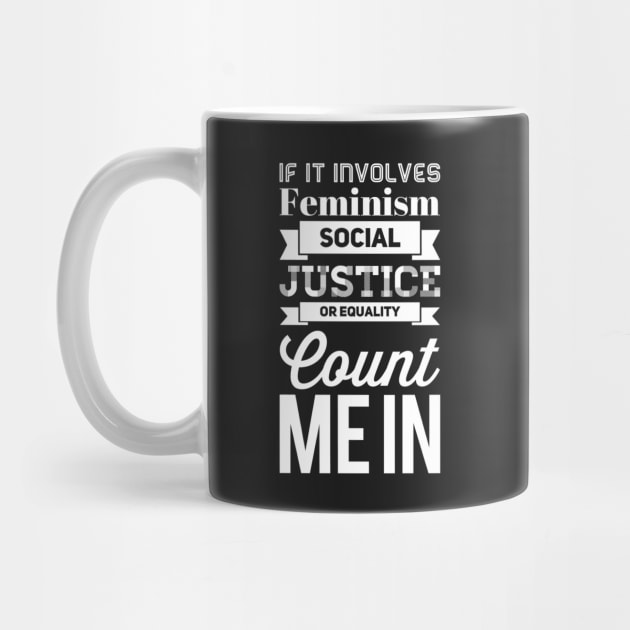 If it involves Feminism social justice or equality Count me In by captainmood